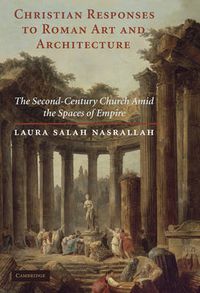 Cover image for Christian Responses to Roman Art and Architecture: The Second-Century Church amid the Spaces of Empire