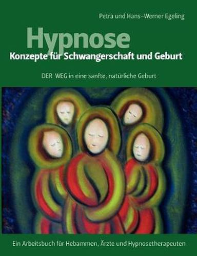 Cover image for Hypnose - Konzepte fur Schwangerschaft und Geburt: Der Weg in eine sanfte, naturliche Geburt