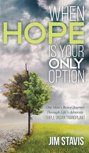 Cover image for When Hope Is Your Only Option: One Man's Brave Journey Through Life's Adversity