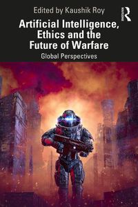 Cover image for Artificial Intelligence, Ethics and the Future of Warfare