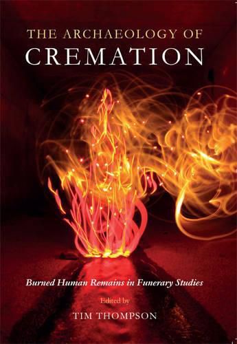 Cover image for The Archaeology of Cremation: Burned Human Remains in Funerary Studies