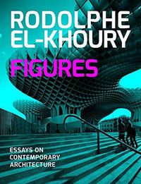 Cover image for Figures: Essays on Contemporary Architecture