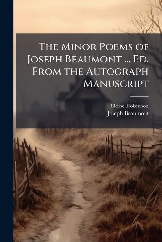 Cover image for The Minor Poems of Joseph Beaumont ... Ed. from the Autograph Manuscript