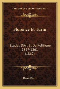 Cover image for Florence Et Turin: Etudes D'Art Et Da Politique 1857-1861 (1862)