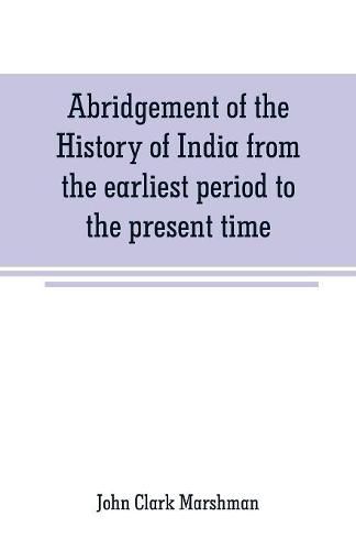 Cover image for Abridgement of the History of India from the earliest period to the present time