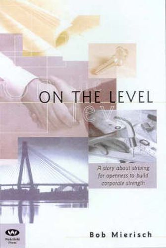 Cover image for On the Level: Striving for Openness to Build Corporate Strength