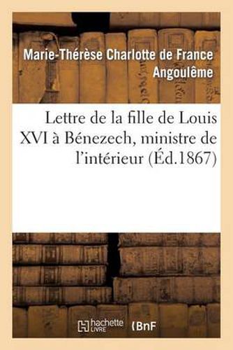 Lettre de la Fille de Louis XVI A Benezech, Ministre de l'Interieur