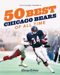 Cover image for The Chicago Tribune's 50 Best Chicago Bears of All Time