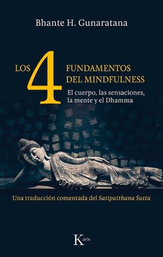 Cover image for Los 4 Fundamentos del Mindfulness: El Cuerpo, Las Sensaciones, La Mente Y El Dhamma