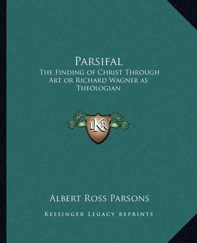 Parsifal: The Finding of Christ Through Art or Richard Wagner as Theologian