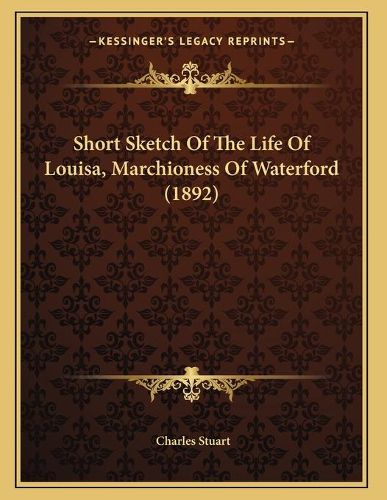 Short Sketch of the Life of Louisa, Marchioness of Waterford (1892)