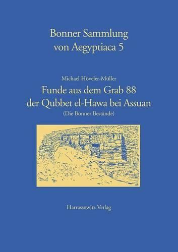 Funde Aus Dem Grab 88 Der Qubbet El-Hawa Bei Assuan: (Die Bonner Bestande)