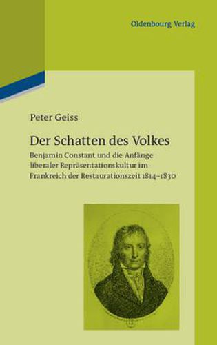 Cover image for Der Schatten Des Volkes: Benjamin Constant Und Die Anfange Liberaler Reprasentationskultur Im Frankreich Der Restaurationszeit 1814-1830