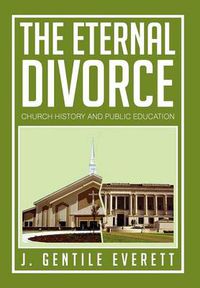 Cover image for The Eternal Divorce: Church History and Public Education