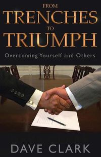 Cover image for From Trenches To Triumph: Overcoming Yourself and Others