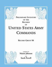 Cover image for Record Group 98: Preliminary Inventory of the Records of United States Army Commands