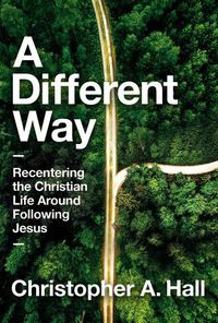 Cover image for A Different Way: Recentering the Christian Life Around Following Jesus