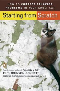 Cover image for Starting from Scratch: How to Correct Behavior Problems in Your Adult Cat