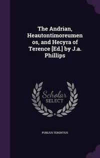 Cover image for The Andrian, Heautontimoreumenos, and Hecyra of Terence [Ed.] by J.A. Phillips