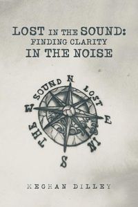 Cover image for Lost in the Sound: Finding Clarity in the Noise