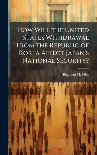 Cover image for How Will the United States Withdrawal From the Republic of Korea Affect Japan's National Security?