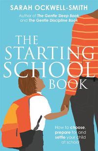 Cover image for The Starting School Book: How to choose, prepare for and settle your child at school
