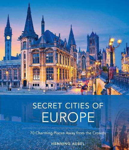 Cover image for Secret Cities of Europe: 70 Charming Places Away from the Crowds