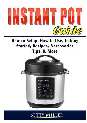 Cover image for Instant Pot Guide: How to Setup, How to Use, Getting Started, Recipes, Accessories, Tips, & More