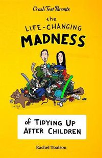 Cover image for The Life-Changing Madness of Tidying Up After Children