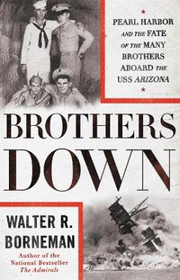 Cover image for Brothers Down: Pearl Harbor and the Fate of the Many Brothers Aboard the USS Arizona