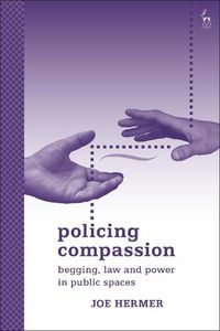 Cover image for Policing Compassion: Begging, Law and Power in Public Spaces