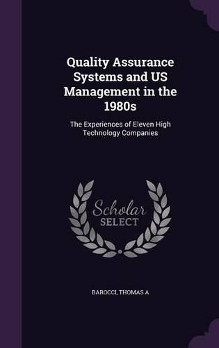 Cover image for Quality Assurance Systems and Us Management in the 1980s: The Experiences of Eleven High Technology Companies