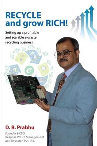 Cover image for Recycle and Grow Rich!: How to set up a profitable and scalable e-waste recycling business