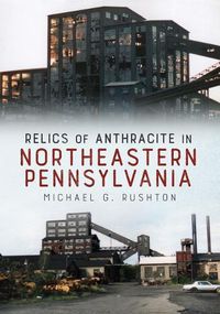Cover image for Relics of Anthracite in Northeastern Pennsylvania