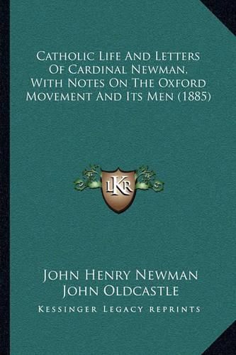 Cover image for Catholic Life and Letters of Cardinal Newman, with Notes on the Oxford Movement and Its Men (1885)