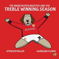 Cover image for The Manchester Mastiffs and the Treble Winning Season