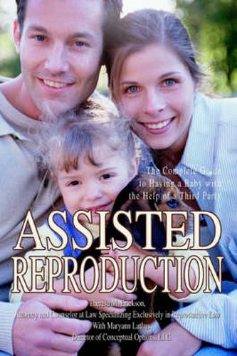 Cover image for Assisted Reproduction: The Complete Guide to Having a Baby with the Help of a Third Party