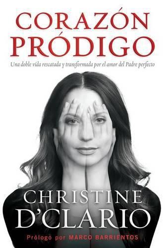 Cover image for Corazon Prodigo: Una Doble Vida Rescatada Y Transformada Por El Amor del Padre Perfecto