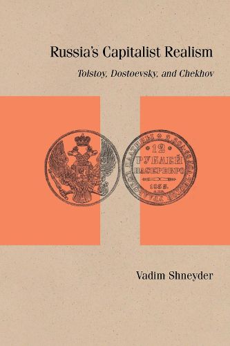 Cover image for Russia's Capitalist Realism: Tolstoy, Dostoevsky, and Chekhov