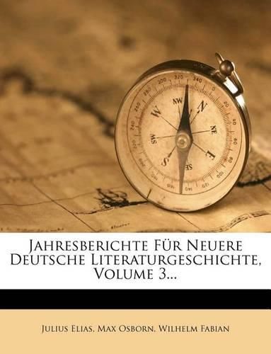 Jahresberichte Fur Neuere Deutsche Literaturgeschichte, Volume 3...