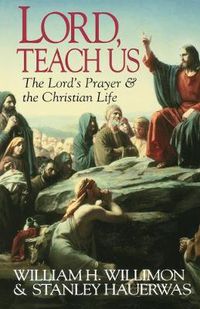 Cover image for Lord, Teach Us: Lord's Prayer and the Christian Life