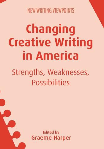 Changing Creative Writing in America: Strengths, Weaknesses, Possibilities