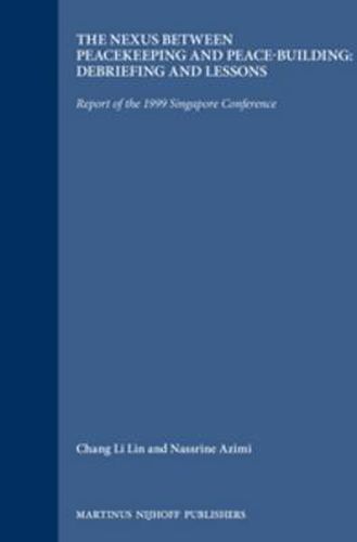 Cover image for The Nexus between Peacekeeping and Peace-building: Debriefing and Lessons: Report of the 1999 Singapore Conference
