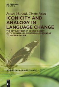 Cover image for Iconicity and Analogy in Language Change: The Development of Double Object Clitic Clusters from Medieval Florentine to Modern Italian