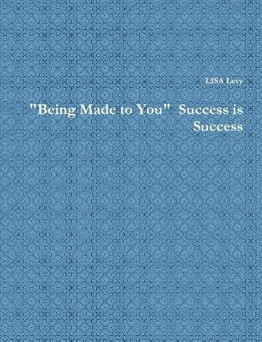 "Being Made to You" Success is Success