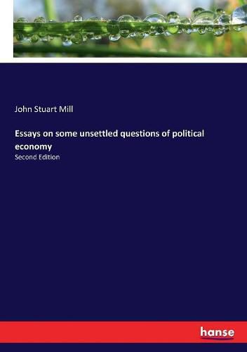 Cover image for Essays on some unsettled questions of political economy: Second Edition