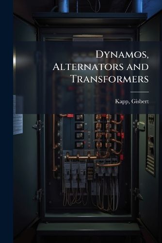 Cover image for Dynamos, Alternators and Transformers