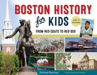 Cover image for Boston History for Kids: From Red Coats to Red Sox, with 21 Activities