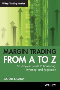 Cover image for Margin Trading from A to Z: A Complete Guide to Borrowing, Investing and Regulation