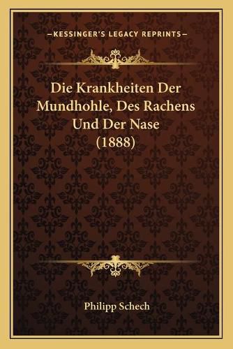 Cover image for Die Krankheiten Der Mundhohle, Des Rachens Und Der Nase (1888)